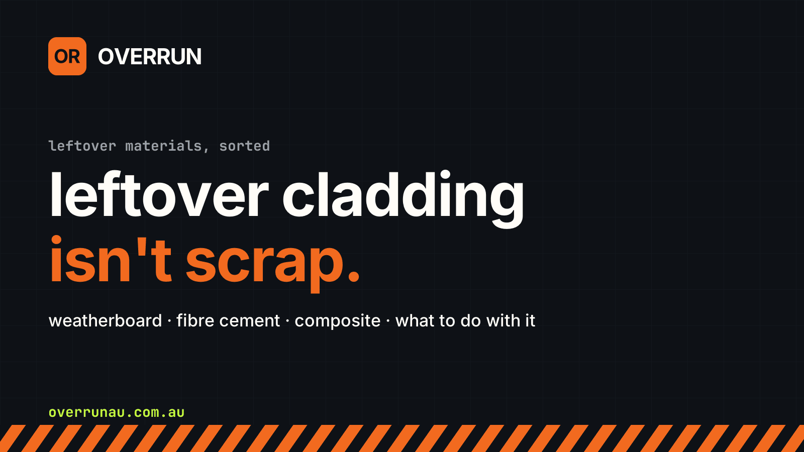 Overrun title card on a dark grid background reading leftover cladding isn't scrap, with the line weatherboard, fibre cement, composite, what to do with it