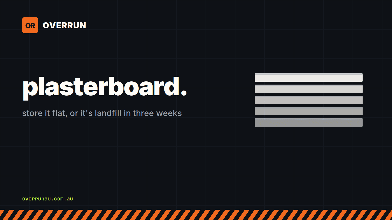 Overrun title card reading "plasterboard - store it flat, or it's landfill in three weeks", beside a stack of sheets